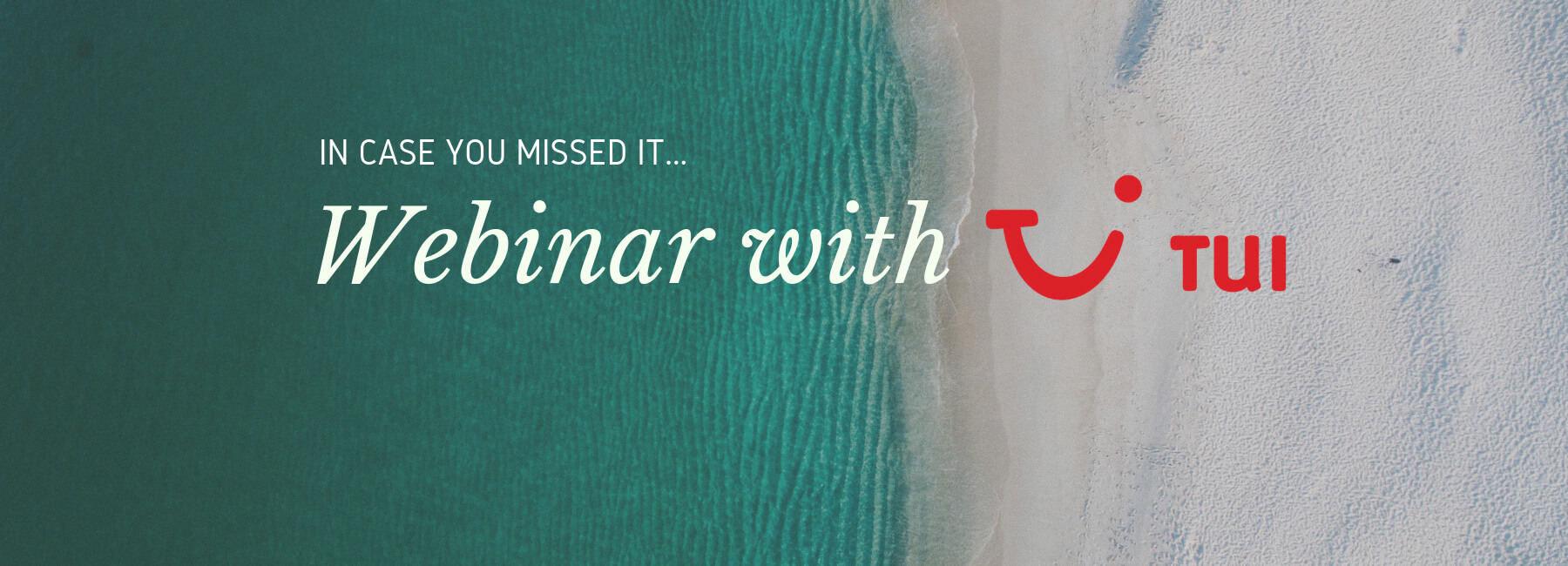 Missed our webinar with major travel organisation TUI?